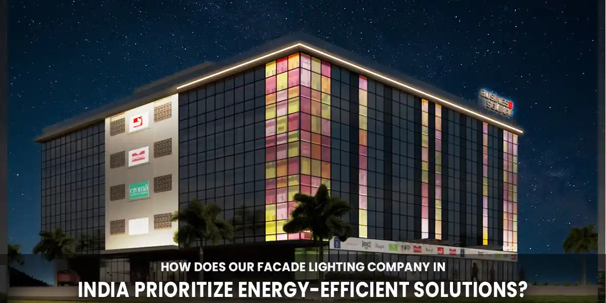 How Does Our Facade Lighting Company in India Prioritize Energy-efficient Solutions?